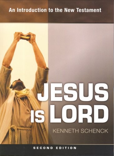 JESUS IS LORD: AN INTRODUCTION TO THE NEW TESTAMENT – 2ND By Kenneth Schenck