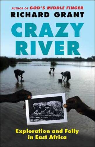 Crazy River: Exploration and Folly in East Africa – Paperback – GOOD