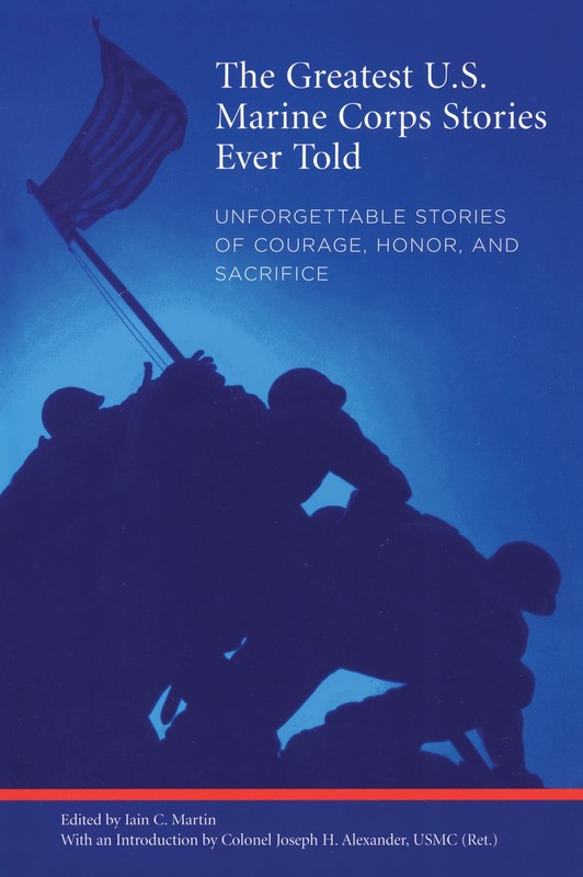 Greatest U.S. Marine Corps Stories Ever Told: Unforgettable Stories Of Coura…