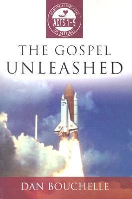 The Gospel Unleashed: Acts 1-9 in the 3:16 Series by Dan Bouchelle