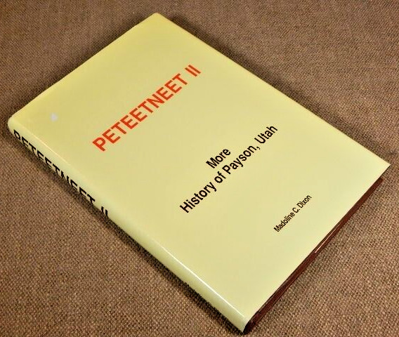Peteetneet II More History of Payson, Utah by Madoline C. Dixon/1989