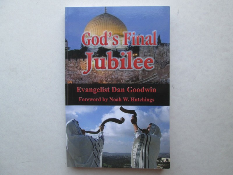GOD'S FINAL JUBILEE by Evangelist Dan Goodwin 2014 pb