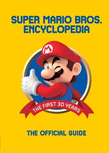 Super Mario Encyclopedia: The Official Guide to the First 30 Years