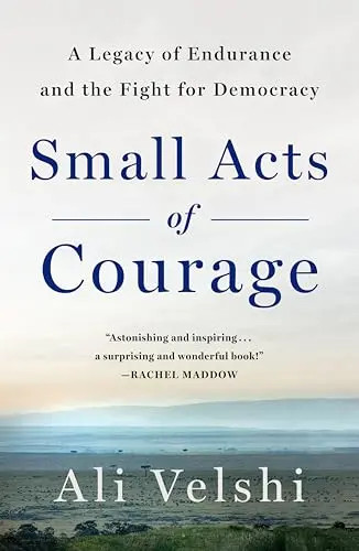 Small Acts of Courage: A Family’s Legacy of Endurance and the Fight for Democrac
