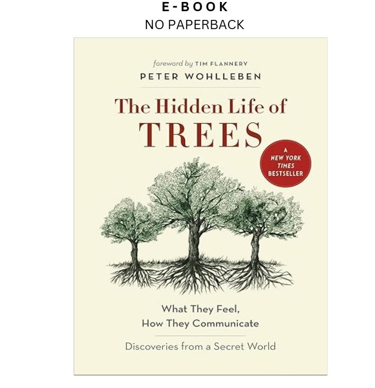 The Hidden Life of Trees: What They Feel,, Peter Wohlleben 2016