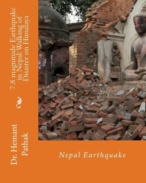 7 8 Magnitude Earthquake In Nepal: Walking Of Disaster On Himalaya: Nepal E…