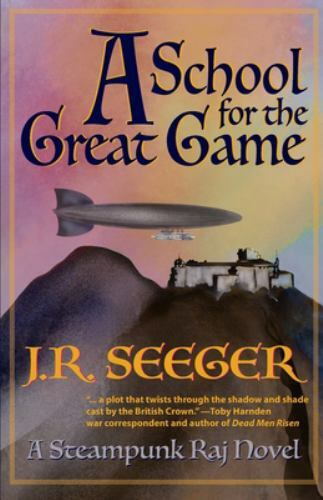 A School for the Great Game: A Steampunk Raj Novel, Seeger, J.R., New Book