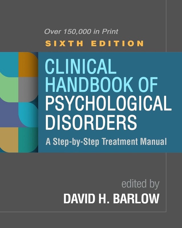 Clinical Handbook of Psychological Disorders, Sixth Edition: A Step-by-Step Trea
