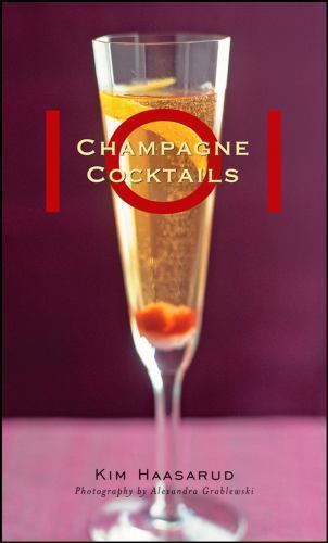101 Champagne Cocktails by Haasarud, Kim; Grablewski, Alexandra