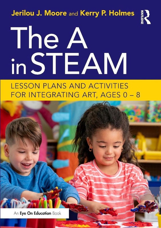The A in STEAM: Lesson Plans and Activities for Integrating Art, Ages 0-8 by Jer