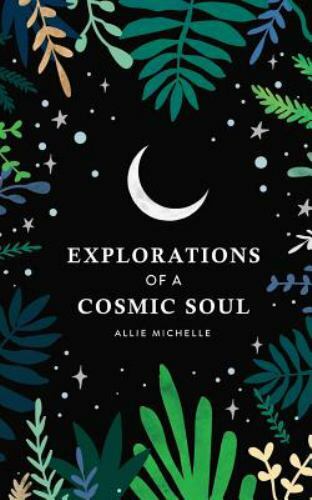 Explorations of a Cosmic Soul by Allie Michelle (2018, Trade Paperback)