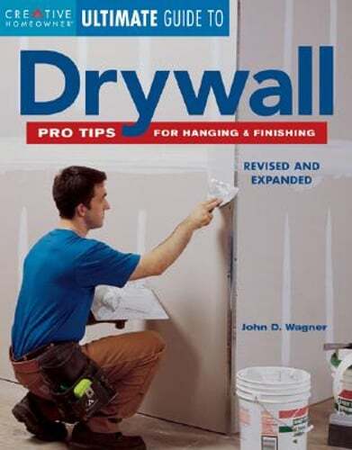 Ultimate Guide to Drywall: Pro Tips for Hanging & Finishing by John D Wagner