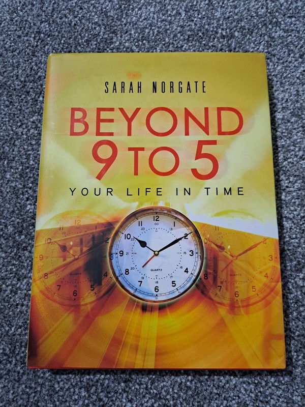 Beyond 9 to 5: Your Life in Time by Sarah Norgate – Hardback