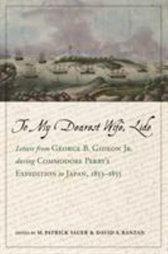 To My Dearest Wife, Lide: Letters from George B. Gideon Jr. during Commodore Per