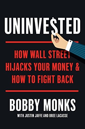 Uninvested: How Wall Street Hijacks Yo…, Monks, Bobby