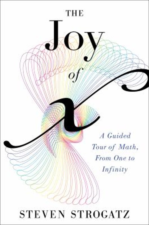 The Joy of X : A Guided Tour of Math, from One to Infinity Steven