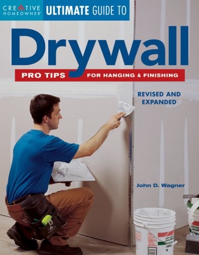 ULTIMATE GUIDE TO DRYWALL: PRO TIPS FOR HANGING & By John D. Wagner & Clarke