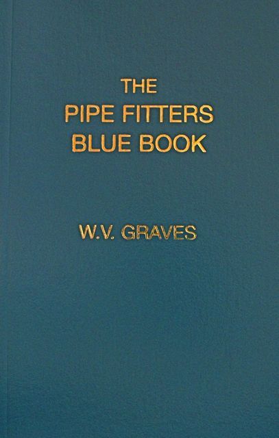 The Pipe Fitters Blue Book by W. V. Graves AUTHENTIC The «Pipe Blble»