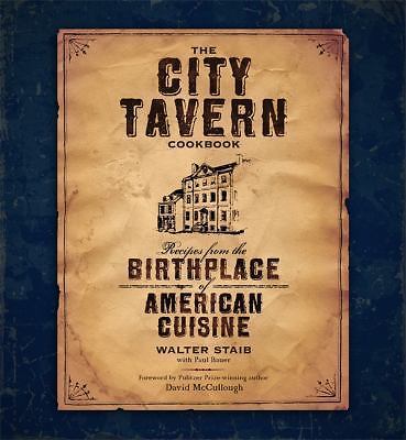 The City Tavern Cookbook: Recipes from the Birthplace of American Cuisine, Staib