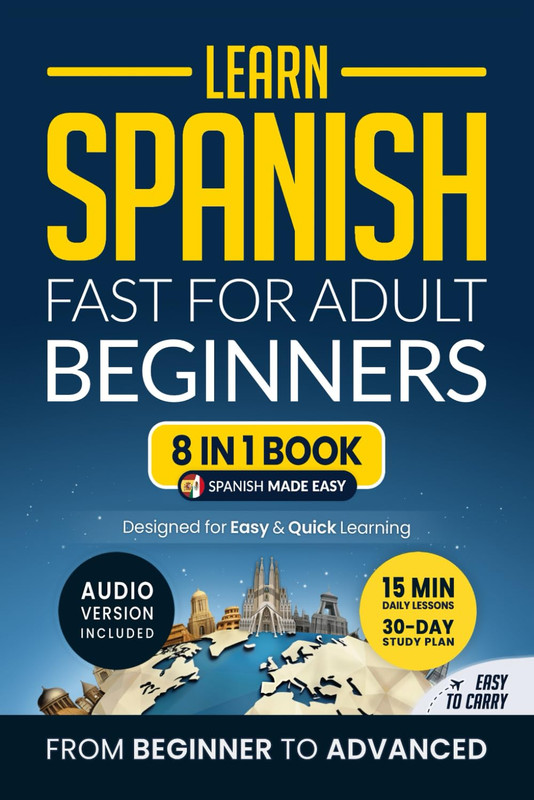 Learn Spanish Fast for Adult Beginners: 8-In-1 Workbook: from Beginner to Advanc