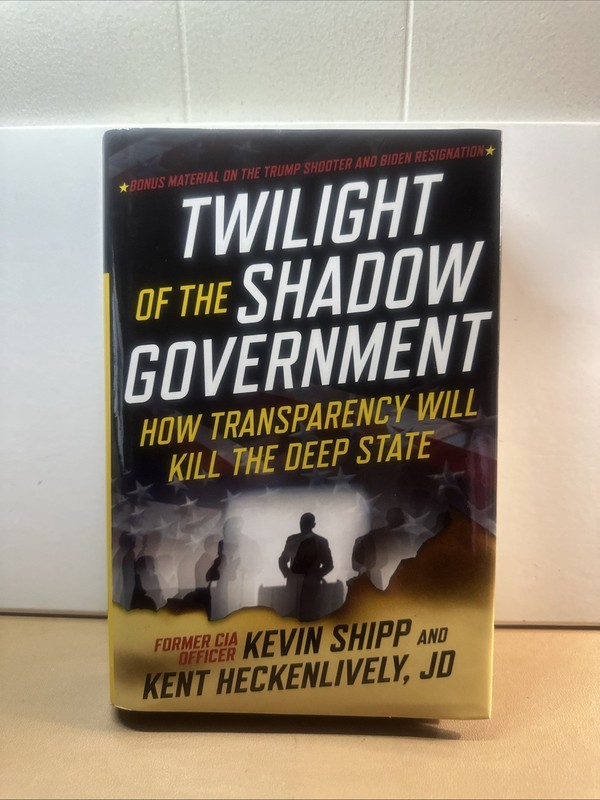 Twilight of the Shadow Government : How Transparency Will Kill the Deep State by