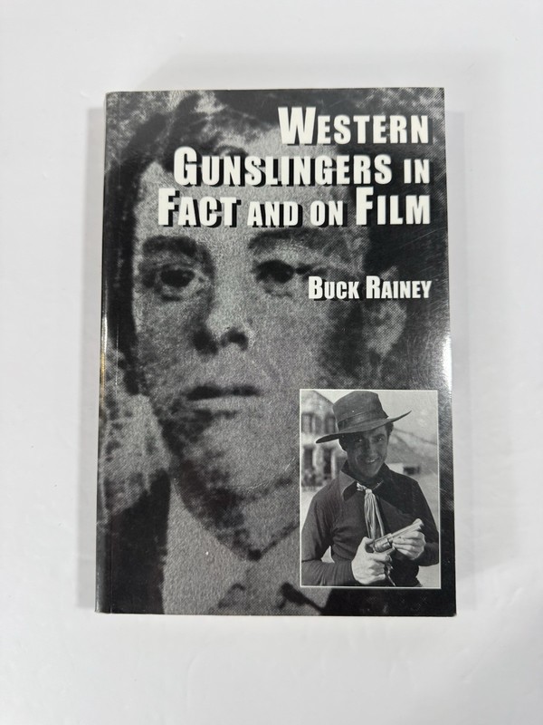 Western Gunslingers in Fact and on Film Hollywood’s Famous Lawmen and Outlaws