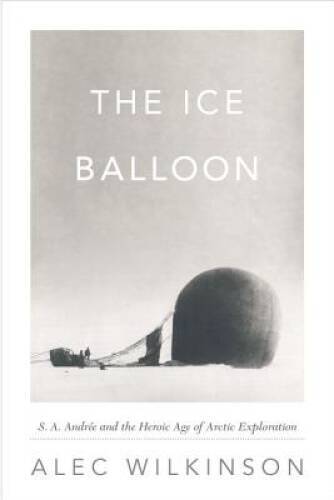 The Ice Balloon: S. A. Andree and the Heroic Age of Arctic Exploration – GOOD