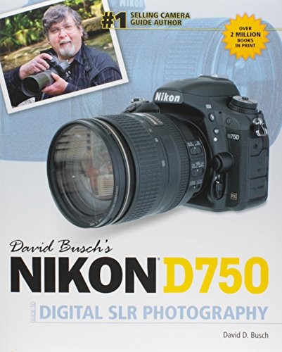 David Busch’s Nikon D750 Guide to Digital SLR Photography By Bus