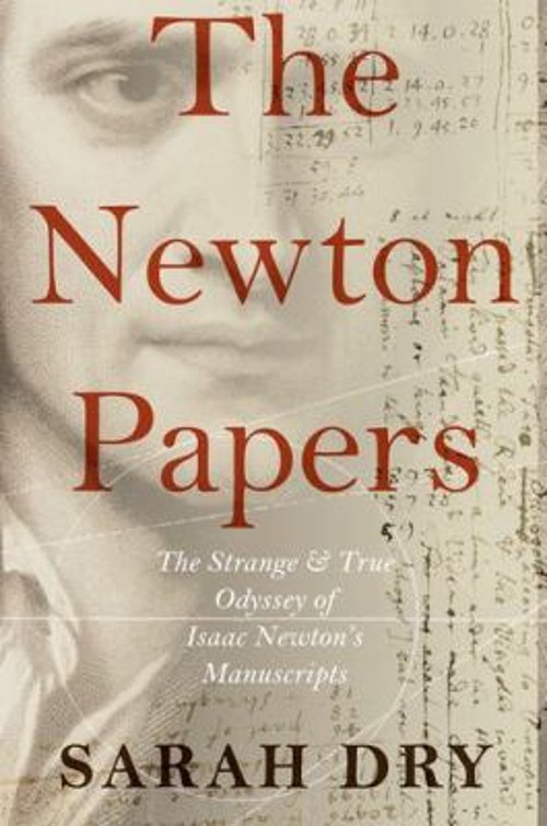 The Newton Papers : The Strange and True Odyssey of Isaac Newton’