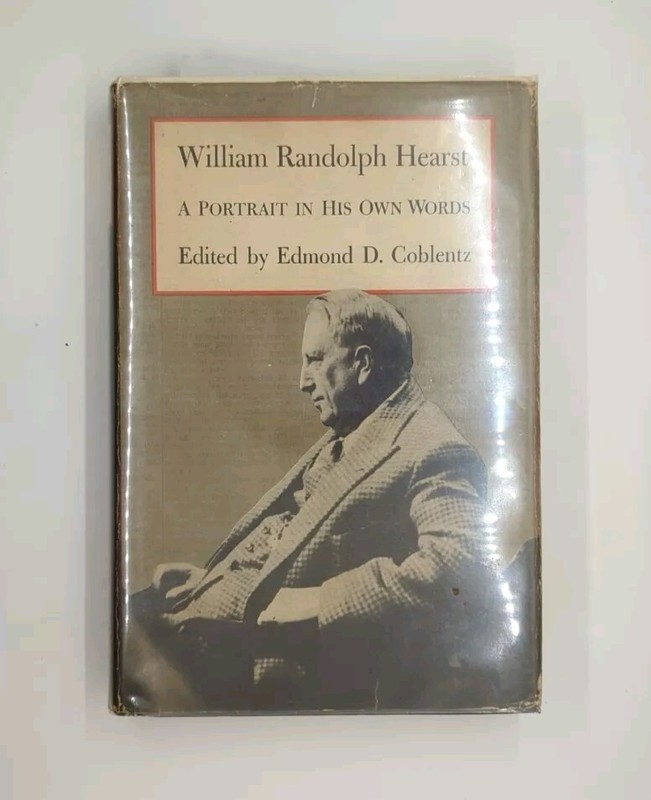 William Randolph Hearst: A Portrait in His Own Words by William Randolph Hear…