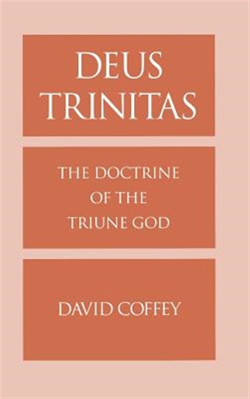 Deus Trinitas : The Doctrine of the Triune God, Hardcover by Coffey, David, L…