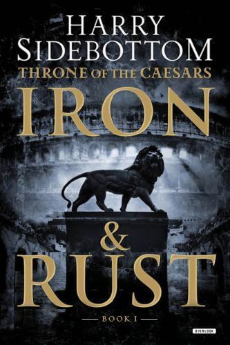 Iron and Rust: Throne of the Caesars: Book 1 by Sidebottom, Harry