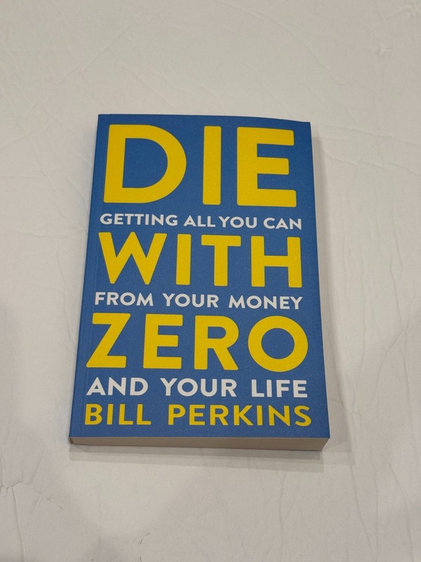 Die With Zero: Getting All You Can from Your Money and Your Life Paper Back NEW