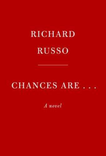 Chances Are . . .: A novel – Hardcover By Russo, Richard – GOOD