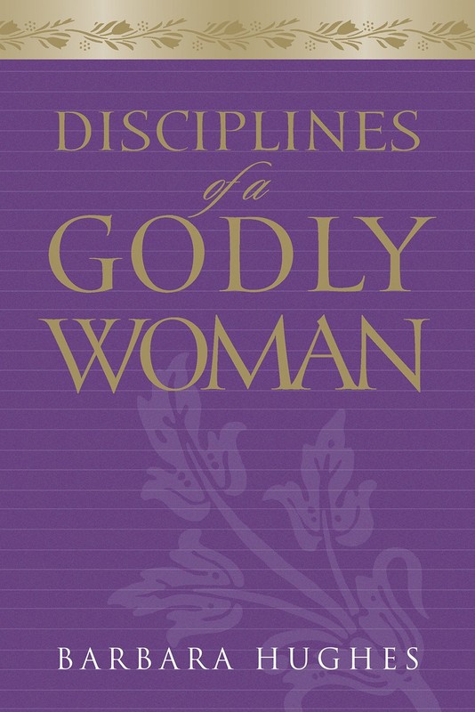 Disciplines of a Godly Woman (Paperback Edition) Hughes, Barbara paperback V…