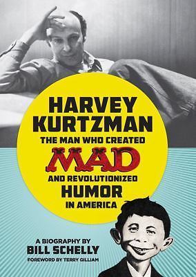 Harvey Kurtzman: The Man Who Created Mad and Revolutionized Humor i, , Schelly,
