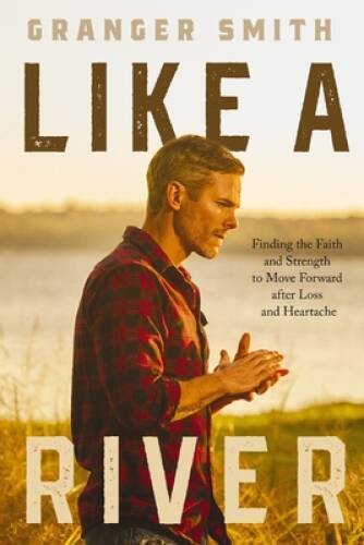 Like a River: Finding the Faith and Strength to Move Forward after Loss a – GOOD