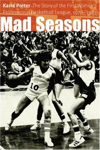 MAD SEASONS: THE STORY OF THE FIRST WOMEN'S PROFESSIONAL By Karra Porter *VG+*
