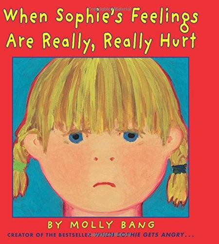 When Sophie’s Feelings Are Really, Really Hurt by Bang, Molly