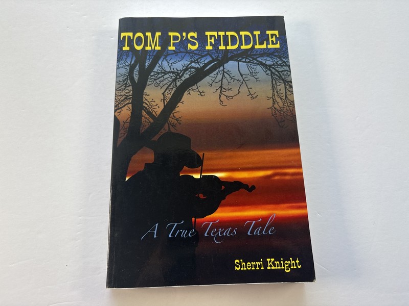 Tom P’s Fiddle by Sherri Knight, True Texas Tale