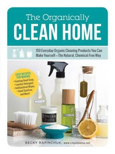 The Organically Clean Home: 150 Everyday Organic Cleaning Products You Ca – GOOD