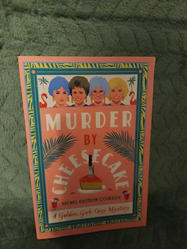 Murder by Cheesecake : A Golden Girls Cozy Mystery by Rachel Ekstrom Courage…