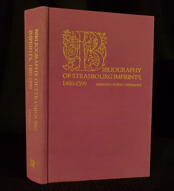 BIBLIOGRAPHY OF STRASBOURG IMPRINTS, 1480-1599 By Miriam Usher Chrisman – HC