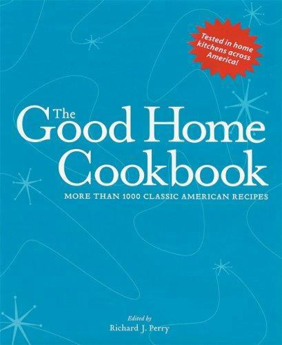 The Good Home Cookbook: More Than 1000 Classic American Recipes by