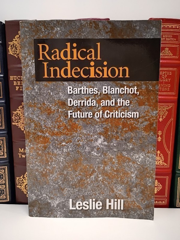 Radical Indecision: Barthes, Blanchot, Derrida, and the Future of Criticism