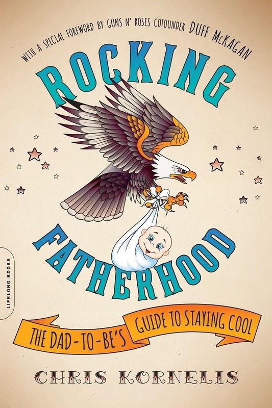 Rocking Fatherhood: The Dad-to-Be’s Guide to Staying Cool, Kornelis, Chris, Exce