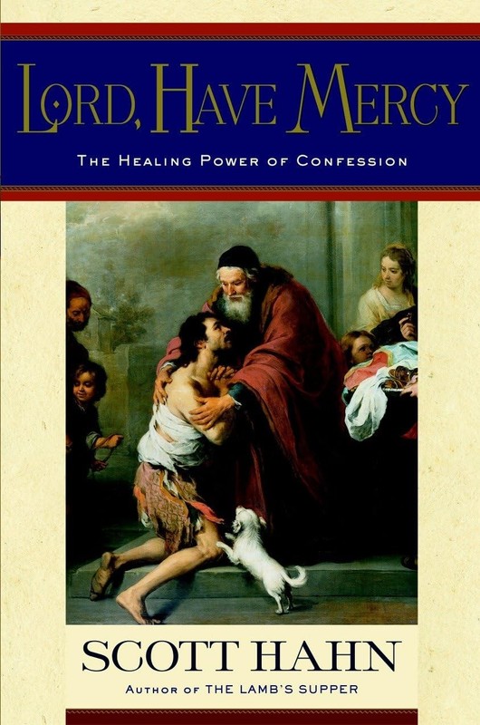 Lord, Have Mercy: The Healing Power of Confession by Hahn
