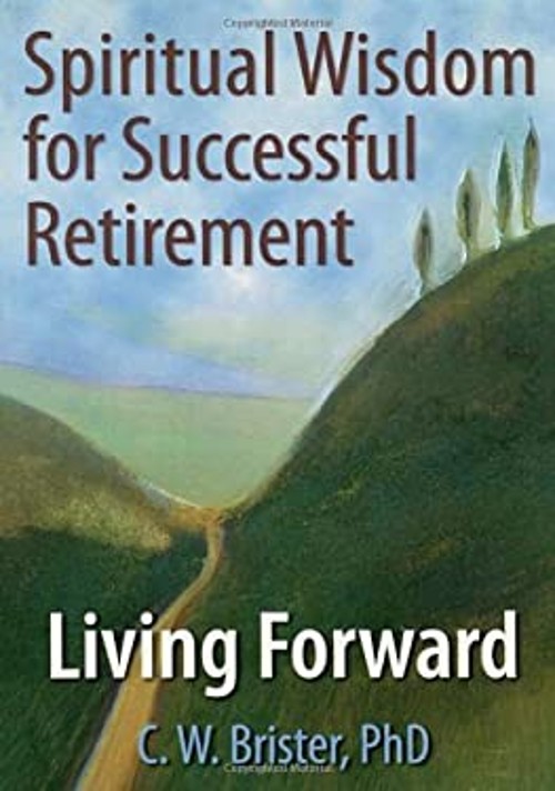 Spiritual Wisdom for Successful Retirement : Living Forward Perfe