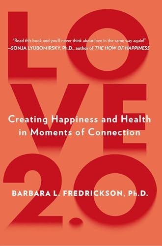 Love 2.0: Finding Happiness and Health in Moments of … by Barbara L. Fredricks