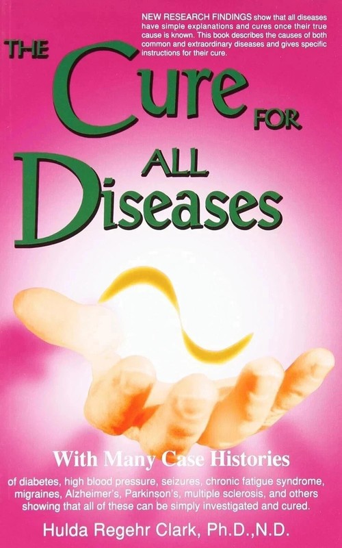 The Cure for All Diseases : With Many Case Histories by Hulda Regehr Clark, PB.. gallery